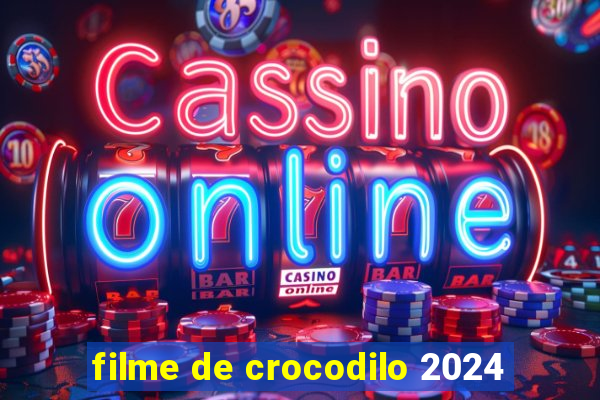 filme de crocodilo 2024